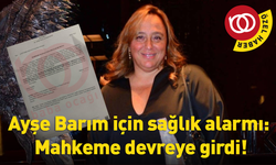 Ayşe Barım için sağlık alarmı: Mahkeme devreye girdi!