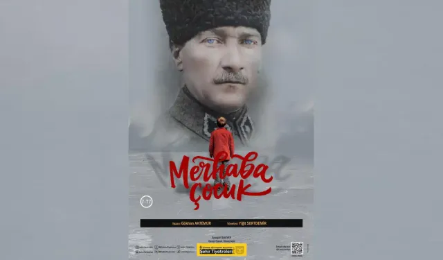 Şehir Tiyatroları Atatürk’ü ‘merhaba çocuk’ oyunuyla anıyor