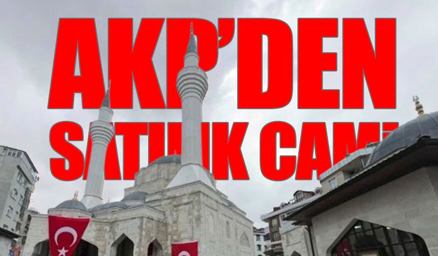 AKP'li belediye borcuna karşılık camiyi satılığa çıkardı