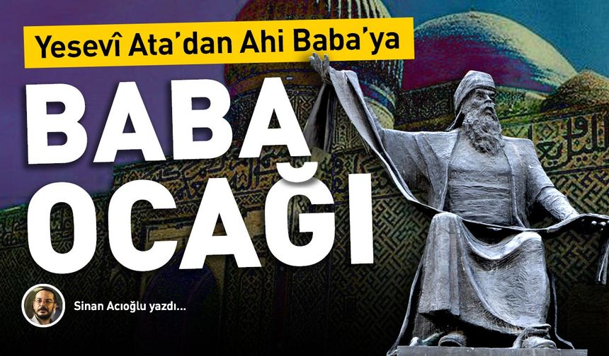 Yesevî Ata’dan Ahi Baba’ya: Baba Ocağı